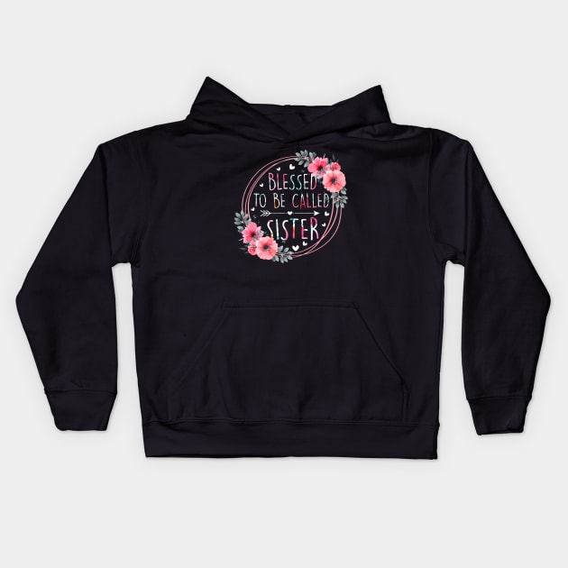 Blessed To Be Called Sister Mothers Day Flower Floral Kids Hoodie by Joyful Jesters